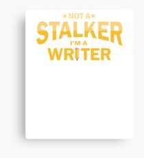 Not a Stalker, I'm a Writer Canvas Print
