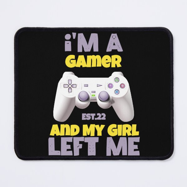Item preview, I'M A GAMER AND MY GIRL LEFT ME designed and sold by GAADesignz.