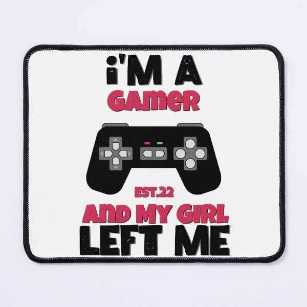 Item preview, I'M A GAMER AND MY GIRL LEFT ME designed and sold by GAADesignz.