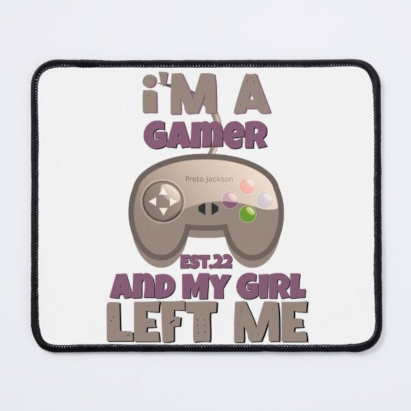 Item preview, I'M A GAMER AND MY GIRL LEFT ME designed and sold by GAADesignz.