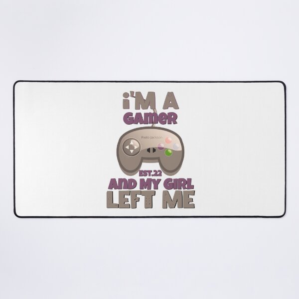 Item preview, I'M A GAMER AND MY GIRL LEFT ME designed and sold by GAADesignz.