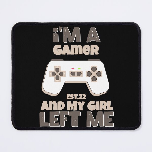 Item preview, I'M A GAMER AND MY GIRL LEFT ME designed and sold by GAADesignz.