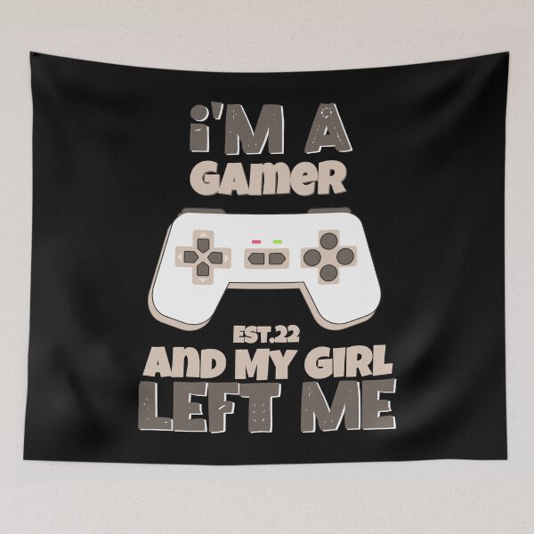 Item preview, I'M A GAMER AND MY GIRL LEFT ME designed and sold by GAADesignz.