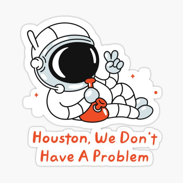 Houston You Have A Problem Sticker for Sale by JLCableStudio