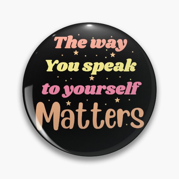 Item preview, The way you speak to yourself matters designed and sold by Toothless-3377.