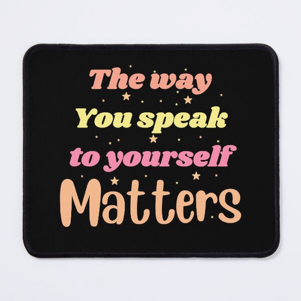 Item preview, The way you speak to yourself matters designed and sold by Toothless-3377.