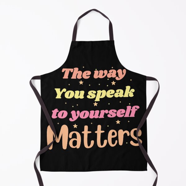 Item preview, The way you speak to yourself matters designed and sold by Toothless-3377.