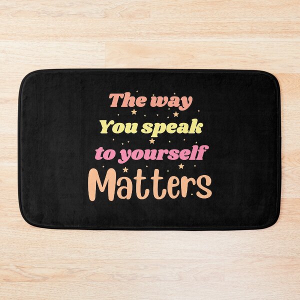 Item preview, The way you speak to yourself matters designed and sold by Toothless-3377.