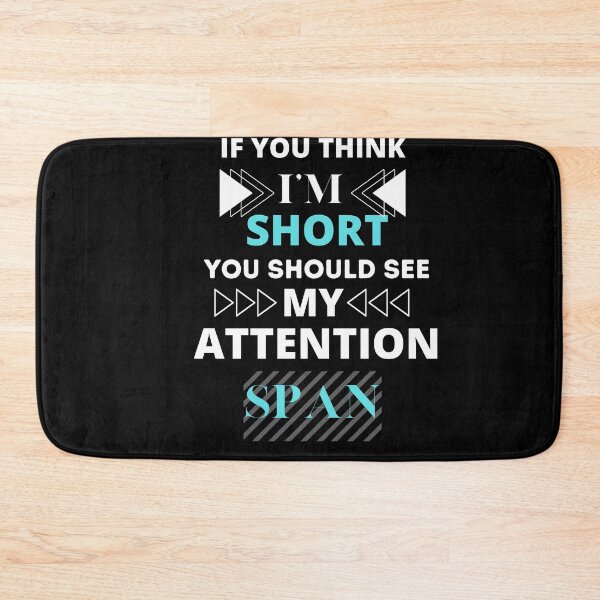 Item preview, if you think i'm short you should see my attention span designed and sold by H-ALPHA.