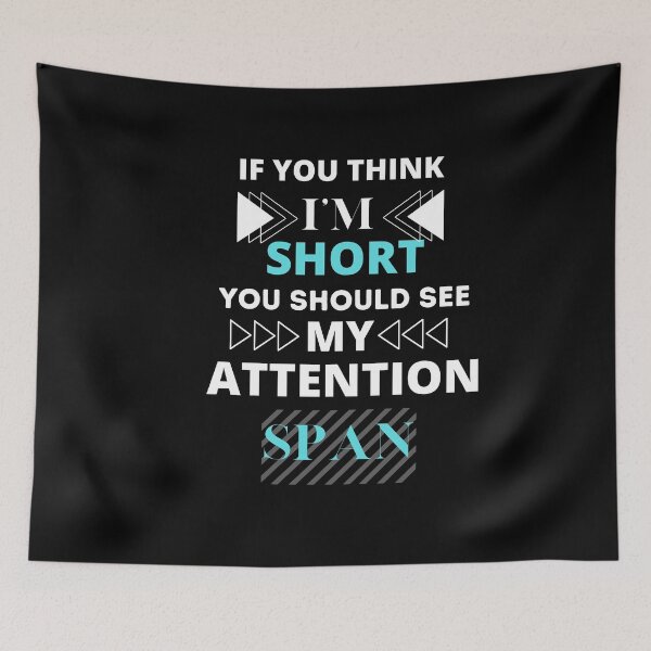 Item preview, if you think i'm short you should see my attention span designed and sold by H-ALPHA.
