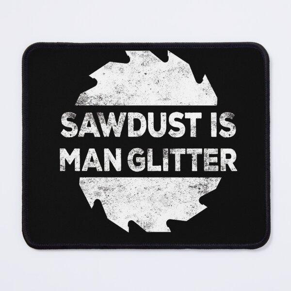 Item preview, Sawdust is man glitter woodworking father's day gift designed and sold by gastonfongemie.