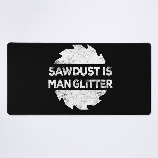 Item preview, Sawdust is man glitter woodworking father's day gift designed and sold by gastonfongemie.