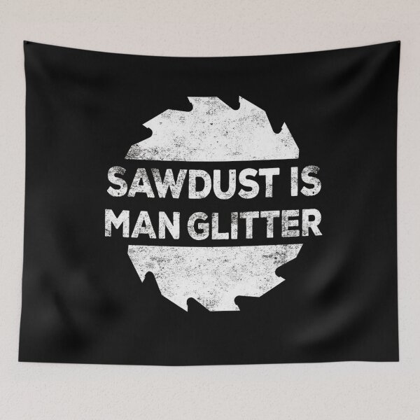 Item preview, Sawdust is man glitter woodworking father's day gift designed and sold by gastonfongemie.