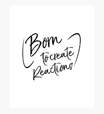 Born to Create Reactions Reviews Commentaries Photographic Print