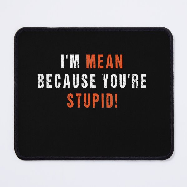 Item preview, I'M Mean Because You'Re Stupid Sarcastic Humor Graphic Novelty Heavy Duty Funny T Shirt designed and sold by midodesign20.