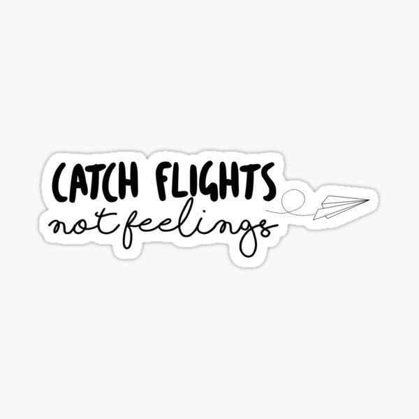 Download Catch Flights Not Feelings Gifts Merchandise Redbubble