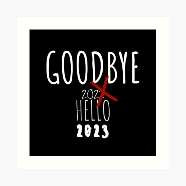 Goodbye 2022 Hello 2023 Happy New Year 2023 Art Print For Sale By Mayna30 Redbubble 4348