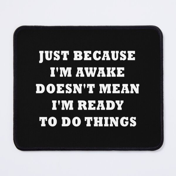 Item preview, Just Because I'm Awake Doesn't Mean I'm Ready To Do Things designed and sold by midodesign20.
