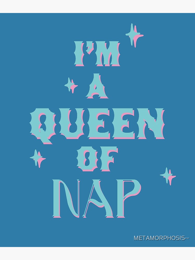 "NAP QUEEN!" Poster for Sale by METAMORPHOSIS Redbubble