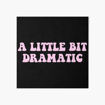 "a little bit dramatic a little bit dramatic a little bit dramatic a ...