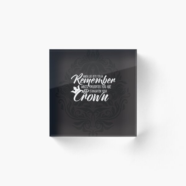 Daughter straighten your crown - black & white Acrylic Block