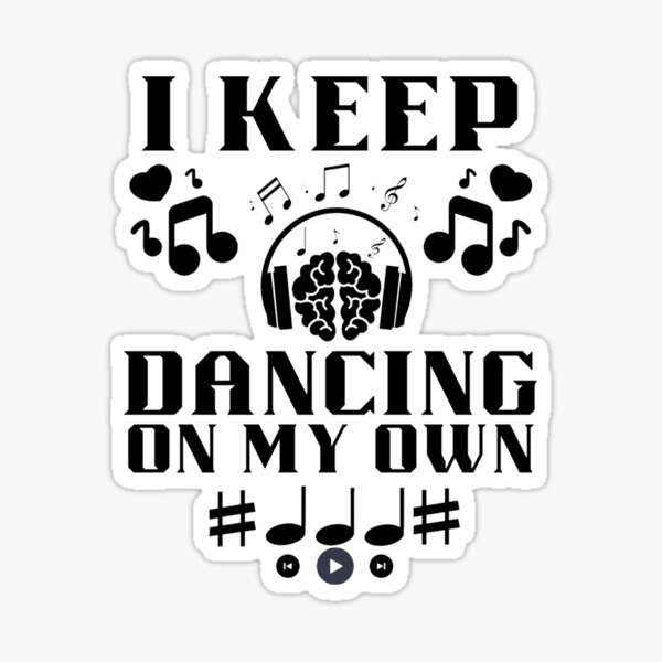 I'm Just Dancing on my own Sticker for Sale by fegriismey