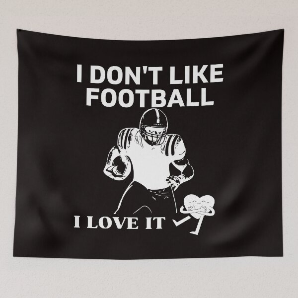 Item preview, I DON'T LIKE FOOTBALL I LOVE IT designed and sold by dansonarts.