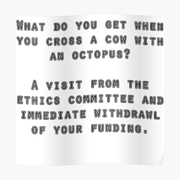 funny science and ethics quote by karen-anne geddes Poster