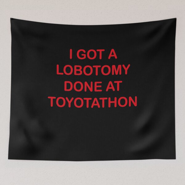 Item preview,  I Got A Lobotomy Done At Toyotathon Shirt,I Got A Lobotomy Done At Toyotathon Tshirt Sweatshirt Hoodie, Trending Shirt designed and sold by midodesign20.
