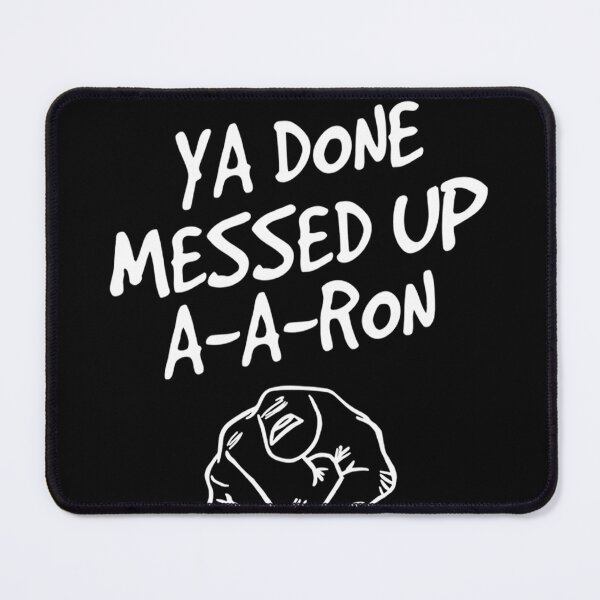 Item preview, Ya done messed up a a ron designed and sold by gastonfongemie.