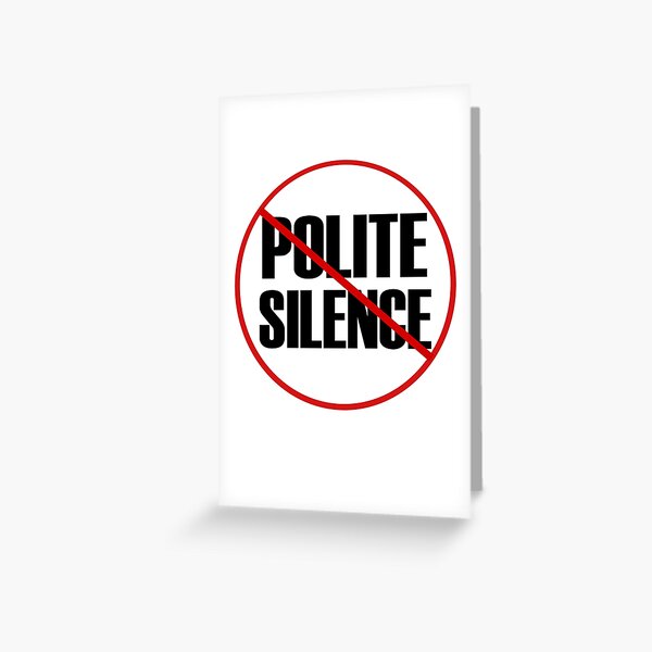 Say no to polite silence design Greeting Card