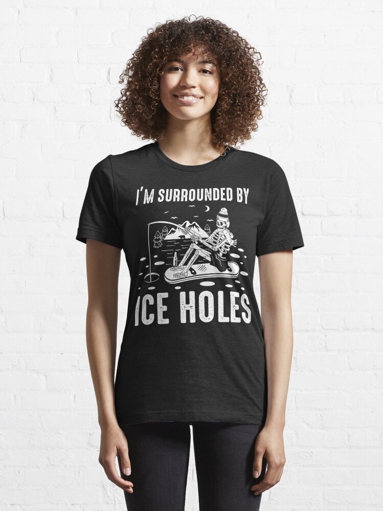 Ice Fishing Funny I Am Surrounded by Ice Holes Tshirt | Ice Fishing Shirt | Nature Lover | Ice Fisher | Fishing Gear | Winter Fishing