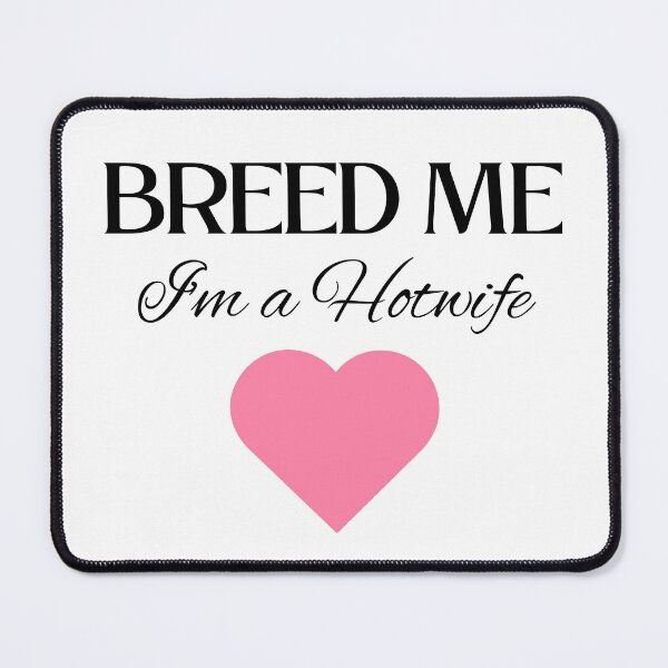 Item preview, Breed Me, I'm a Hotwife - BK designed and sold by RichieRoser.