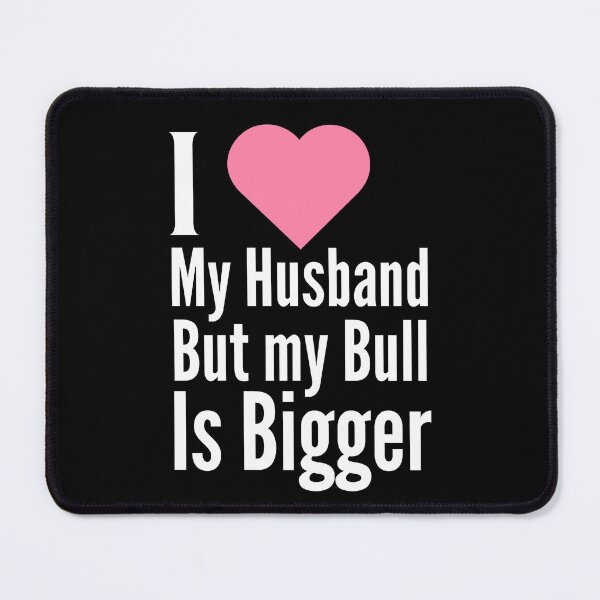 Item preview, I Love My Husband but my Bull is Bigger - WH designed and sold by RichieRoser.