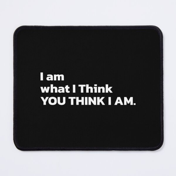 Item preview, I am what I THINK YOU THINK I AM. designed and sold by Quote a Passage.