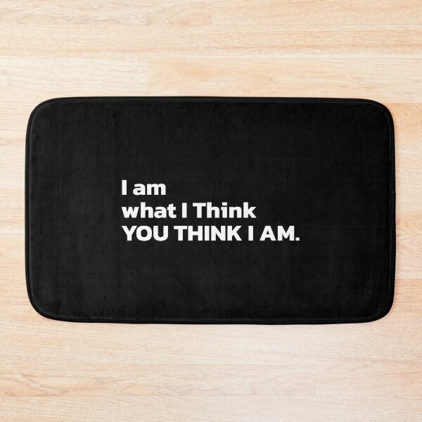 Item preview, I am what I THINK YOU THINK I AM. designed and sold by Quote a Passage.