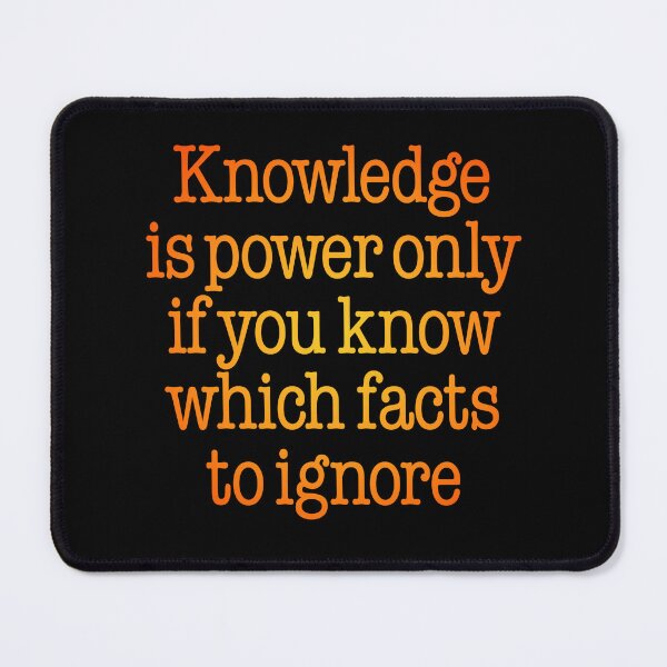 Item preview, Knowledge is power only if you know which facts to ignore v.3 designed and sold by x1brett.