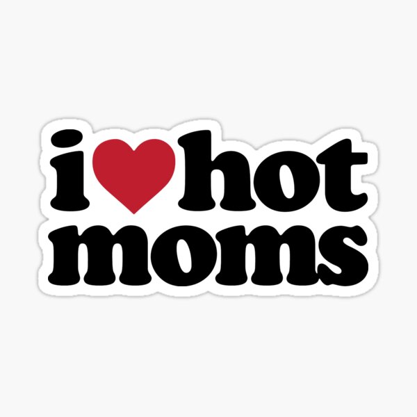 “I love hot moms - I heart hot moms” Sticker for Sale by GOStickery