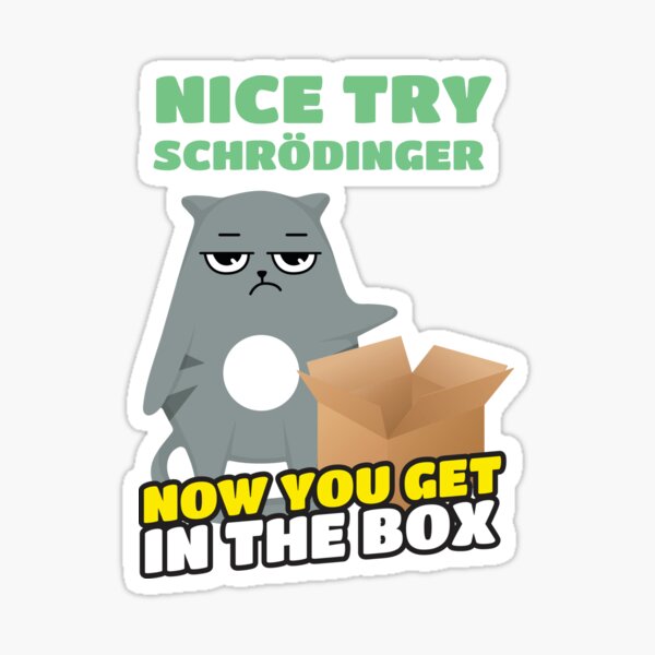 Artikel-Vorschau von Nice Try Schrödinger Schrödingers Katze, designt und verkauft von MooonTees.