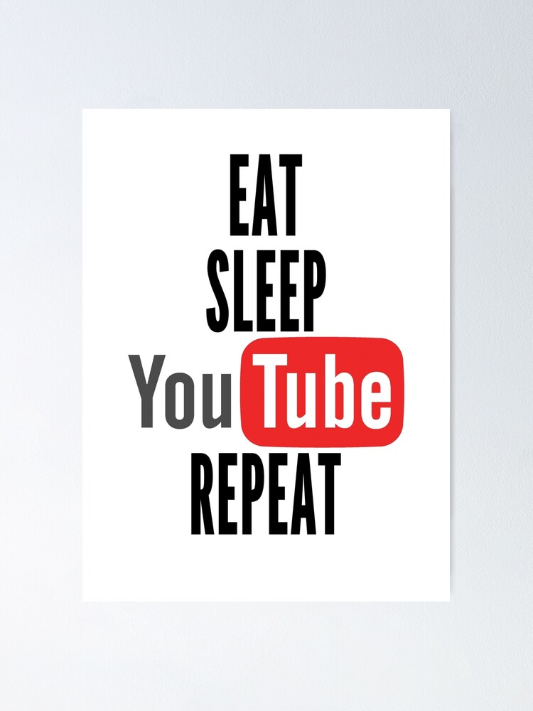 Eat Sleep Youtube Repeat Poster By Mrartisto3199 Redbubble