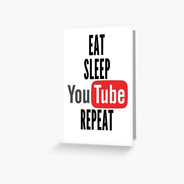 Eat, Sleep, Youtube, Repeat Greeting Card