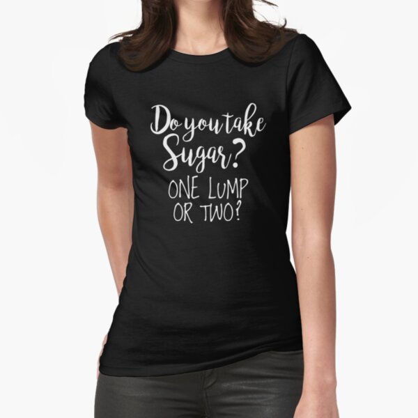 Do You Take Sugar? Fitted T-Shirt