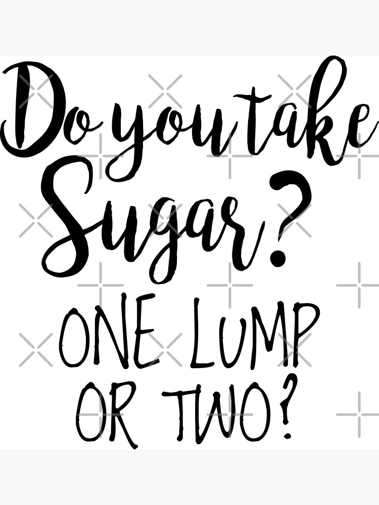 do-you-take-sugar-poster-by-jandsgraphics-redbubble