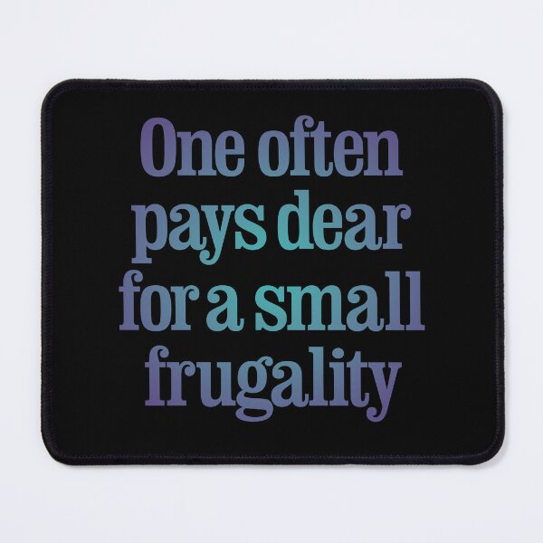 Item preview, One often pays dear for a small frugality v.1 designed and sold by x1brett.