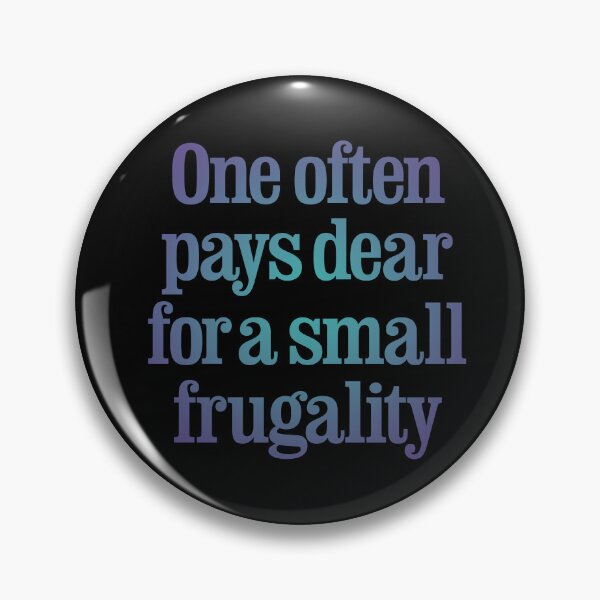 Item preview, One often pays dear for a small frugality v.1 designed and sold by x1brett.