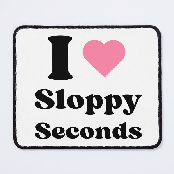 Item preview, I Love Sloppy Seconds - BK designed and sold by RichieRoser.