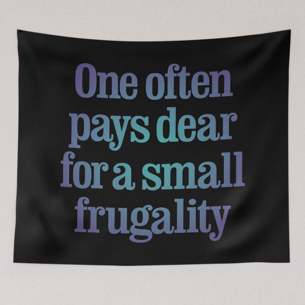 Item preview, One often pays dear for a small frugality v.1 designed and sold by x1brett.