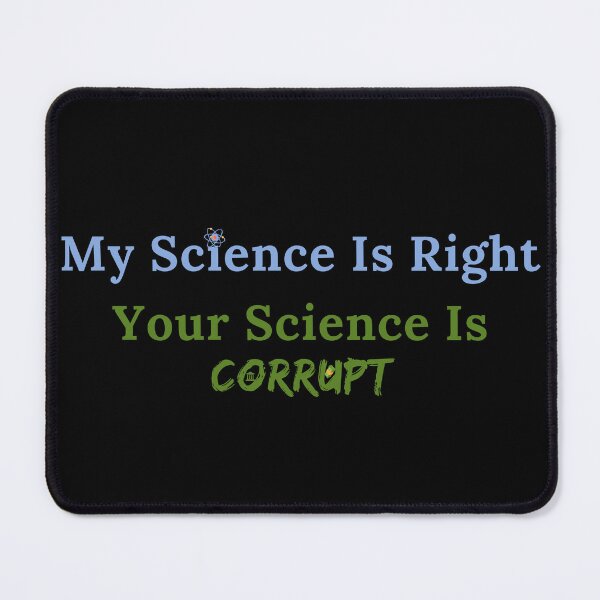 Item preview, My Science Is Right Your Science Is Corrupt designed and sold by TheKnightWriter.