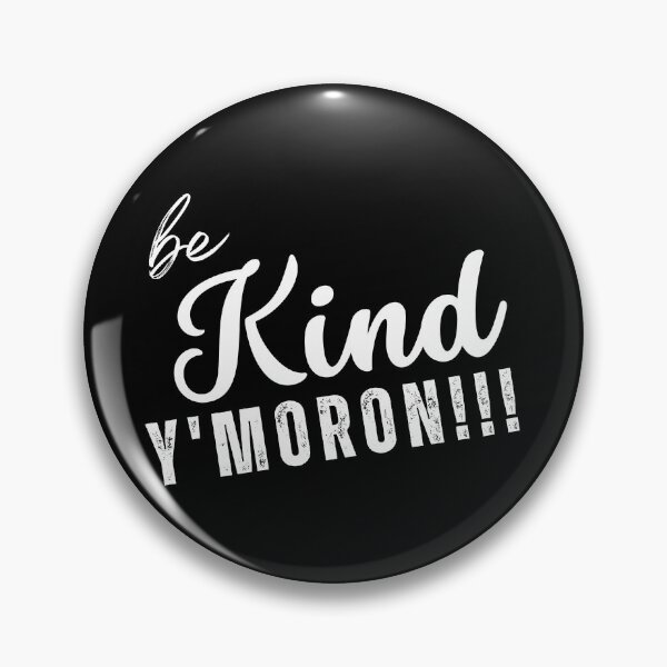 Item preview, Be Kind, Y' Moron!!! designed and sold by NineSevenFour.