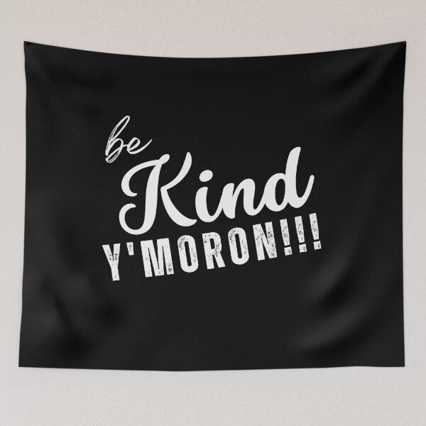 Item preview, Be Kind, Y' Moron!!! designed and sold by NineSevenFour.